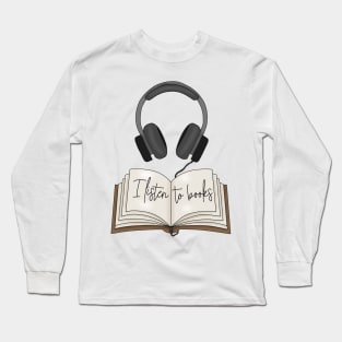 I listen to books Long Sleeve T-Shirt